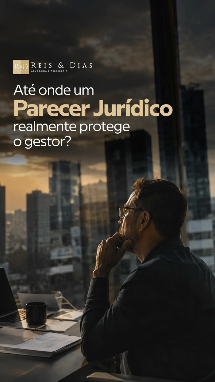 Até onde um parecer jurídico realmente protege o gestor? Um parecer jurídico é uma ferramenta import