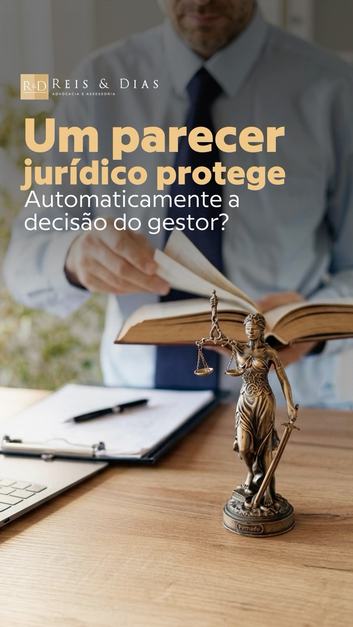 Um parecer jurídico protege automaticamente a decisão do gestor? O parecer jurídico é uma ferramenta