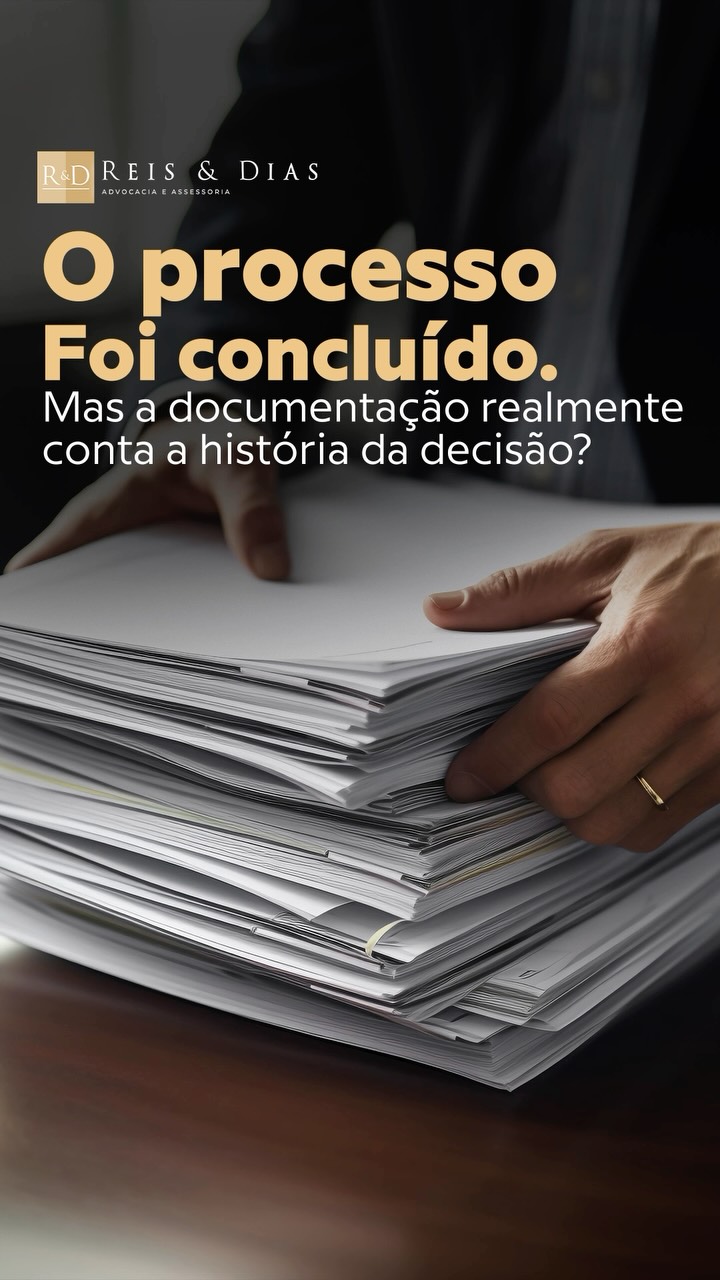 O processo foi concluído. Mas a documentação realmente conta a história da decisão? Na administração